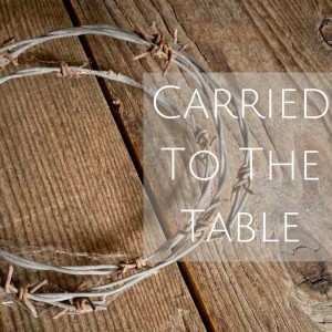 Rev. Joe Hunt- Carried to the Table- (04-25-2021 PM)