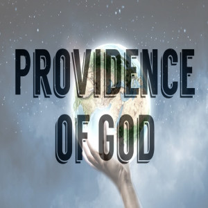 Pastor Sjostrand - Providence of God Part 1 (8-19-2018-AM)
