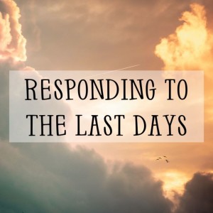 Pastor Keith Sjostrand- ”Responding to the Last Days- Part 2”- (07-24-22 PM)