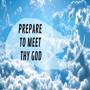 Rev. Easter- Prepare to Meet Thy God- (09-15-19 AM)