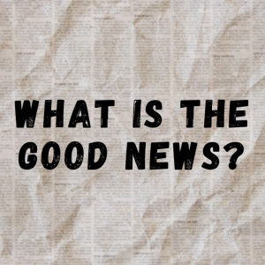 Pastor Keith Sjostrand- What is the Good News?- (03-27-2022 PM)