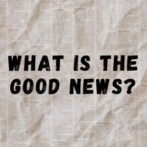 Pastor Keith Sjostrand- ”What Is the Good News’’- (04/03/2022 AM)