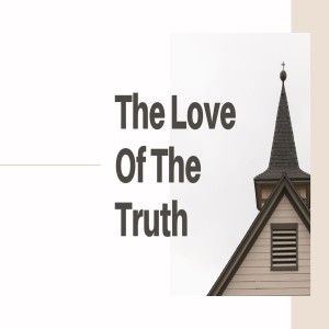 Rev. Michael Easter- The Love of the Truth- (09-16-2020 WED)
