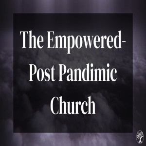 Rev. Tom Rogers- "The Empowered- Post Pandemic Church"- (06-16-2021 WED)