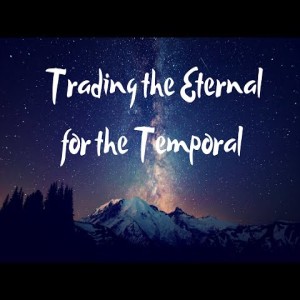 Rev. Justin Henry-Trading the Eternal for the Temporal- (2-2-20 AM)
