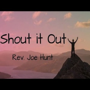 Rev. Joe Hunt - Shout It Out - (01-19-2020 PM)