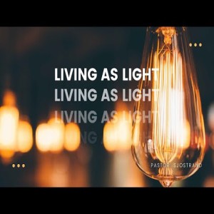 Pastor Sjostrand- Living As Light- (03-15-2020 AM)