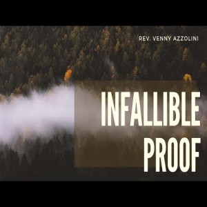 Rev. Venny Azzolini- Infallible Proof- (11-17-2019 AM)