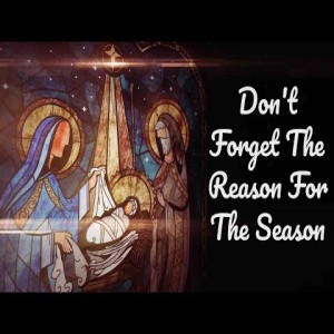 Rev. Matt Calhoun- Don't Forget the Reason for the Season- (12-22-19 AM)