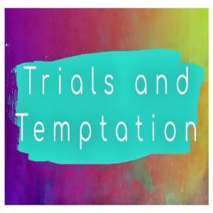 Pastor Keith Sjostrand- Trials and Temptation- (05-17-2020 PM)