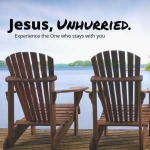 Lent: Jesus, Unhurried - Be Not Anxious - March 15, 2020