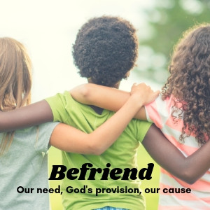 Befriend: Befriending God Means Befriending Others