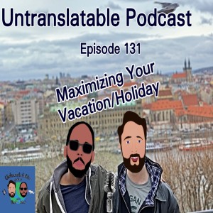 Episode 131: Maximizing Your Vacation/Holiday