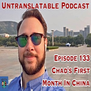 Episode 133: Chad’s First Month In China