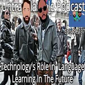 Episode 137: Technology’s Role in Language Learning In The Future