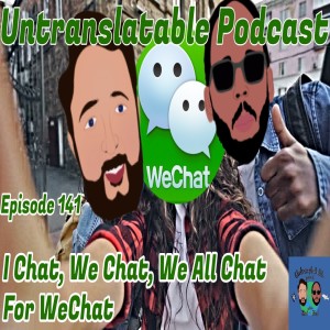 Episode 141: I Chat, We Chat, We All Chat For WeChat