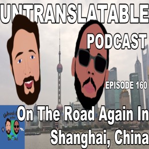 Episode 160: On The Road Again In Shanghai, China
