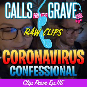 "Coronavirus Confessional"-Raw Clip from Ep.115