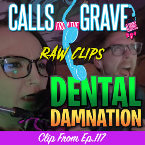 "Dental Damnation"-Raw Clip from Ep.117