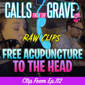 "Free Acupuncture to the Head"-Raw Clip from Ep.112