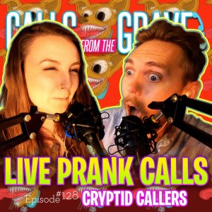 Ep.128-”Cryptid Callers”
