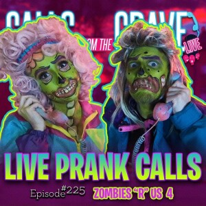 Ep.225-”Zombies ’R’ Us 4”