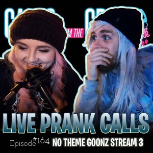 Ep.164-”NO THEME GOONZ STREAM 3!”