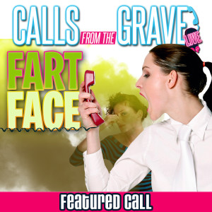 "Fart Face"-Featured Call