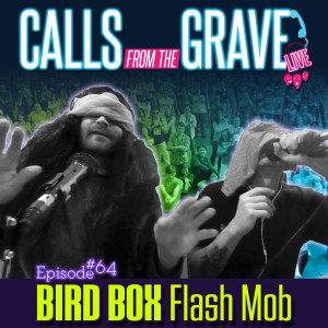 Ep.64 "Bird Box Flash Mob"