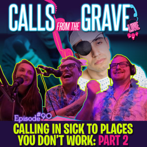 Ep.90 "Calling In Sick To Places We Don't Work: Part 2"