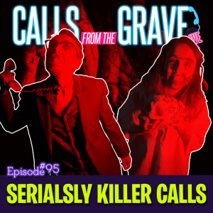 Ep.95-"Serialsly Killer Calls"