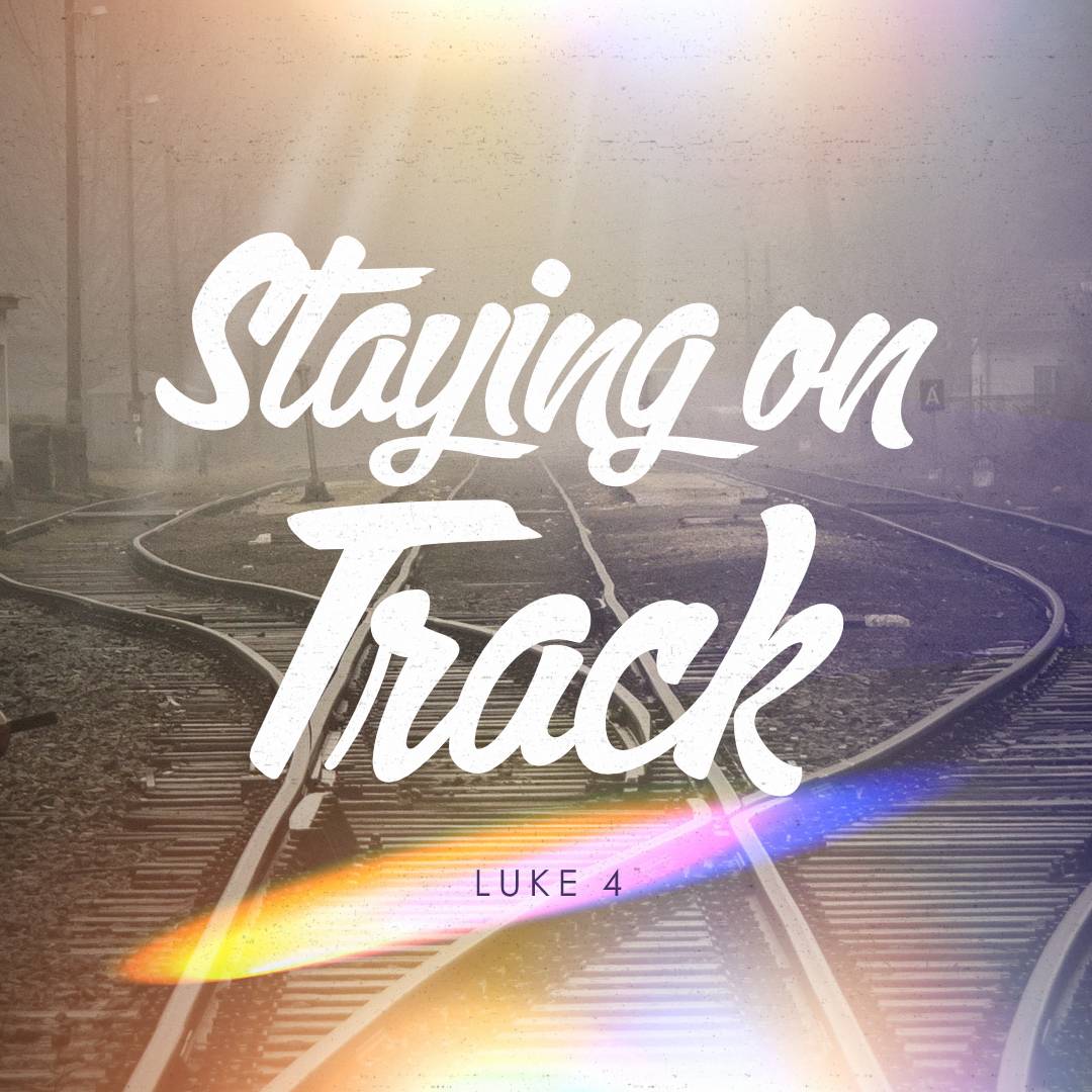 May 24, 2020 - Luke 4 - Staying on Track