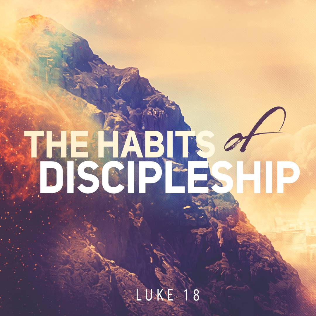 September 6, 2020 - Luke 18 - The Habits of Discipleship