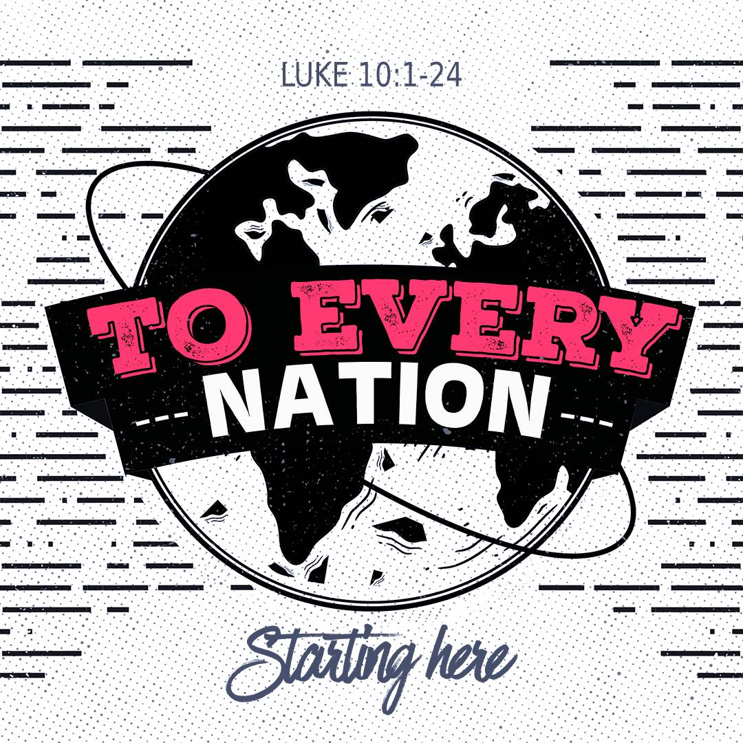 July 12, 2020 - Luke 10:1-24 - To Every Nation (Starting Here)