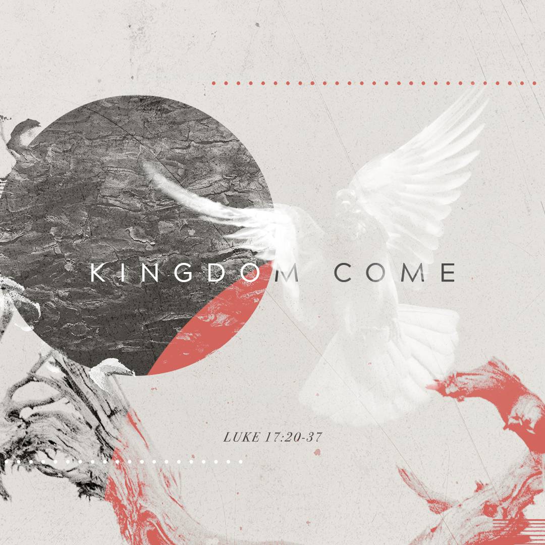 August 30, 2020 - Luke 17 - Kingdom Come