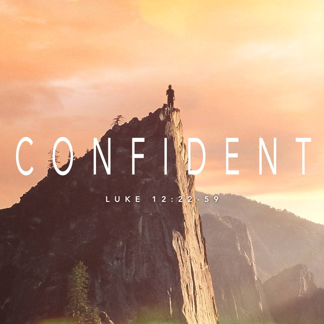 August 2, 2020 - Luke 12:22-59 - Confident