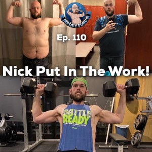 Fat Guy Forum Episode 110 - Nick Put In The Work!