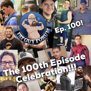 Fat Guy Forum Episode 100 - The Episode 100 Celebration!
