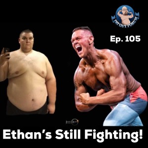 Fat Guy Forum Episode 105 - Ethan's Still Fighting!