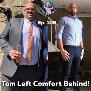 Fat Guy Forum Episode 106 - Tom Left Comfort Behind!