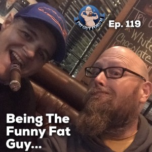 Fat Guy Forum Episode 119 - Being the Funny Fat Guy