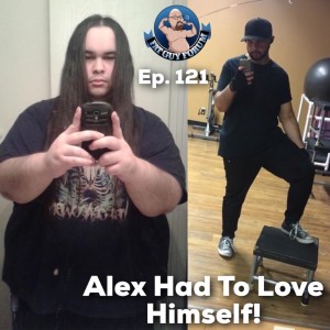 Fat Guy Forum Episode 121 - Alex Had To Love Himself!