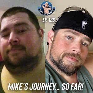 Fat Guy Forum Episode 128 - Mike's Journey... So Far!