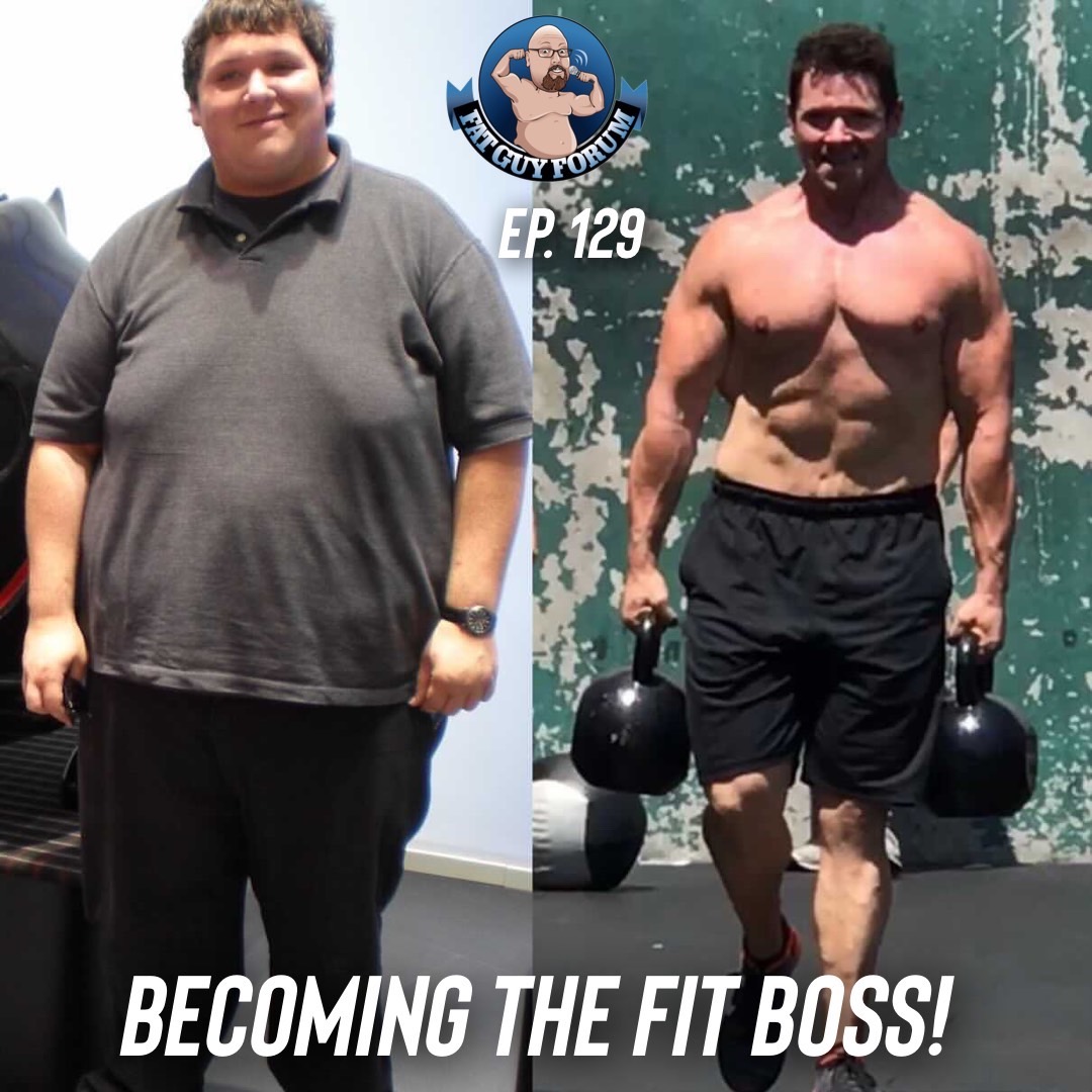 Fat Guy Forum 129 - Becoming The Fit Boss! | The Fat Guy Forum