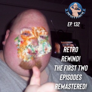 Fat Guy Forum Episode 132 - Retro Rewind on Ep. 2 & 3