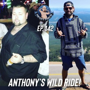 Fat Guy Forum Episode 142 - Anthony‘s Wild Ride!