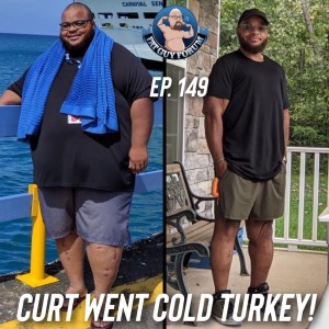 Fat Guy Forum Episode149 - Curt Went Cold Turkey!