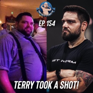 Fat Guy Forum Episode 154 - Terry Took A Shot!