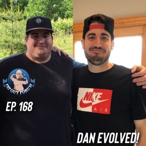 Fat Guy Forum Episode 168 - Dan Evolved!