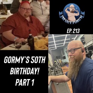 Fat Guy Forum Episode 213 - Gormy’s 50th Birthday Celebration, Part 1
